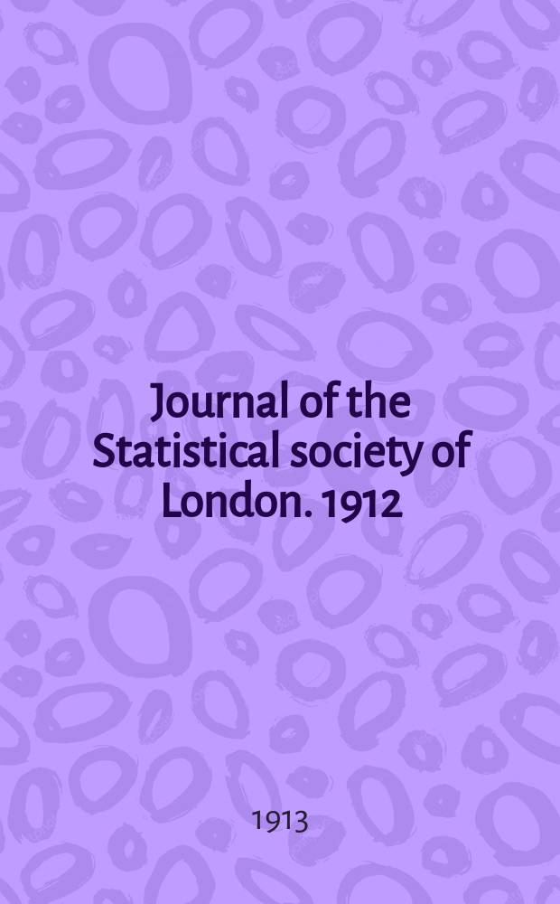 Journal of the Statistical society of London. 1912/13