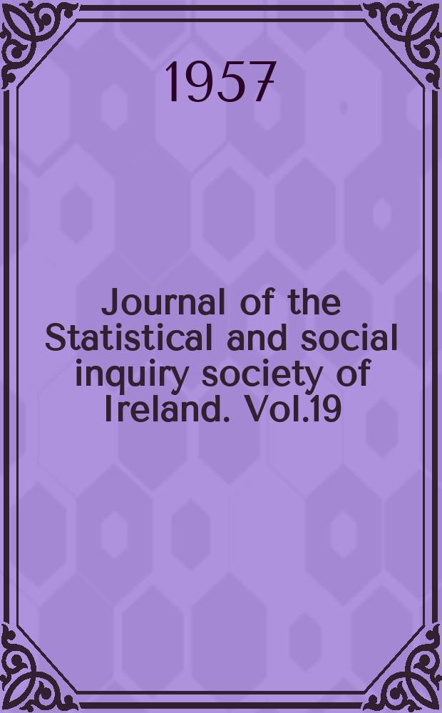 Journal of the Statistical and social inquiry society of Ireland. Vol.19 : Session 110 1956/57