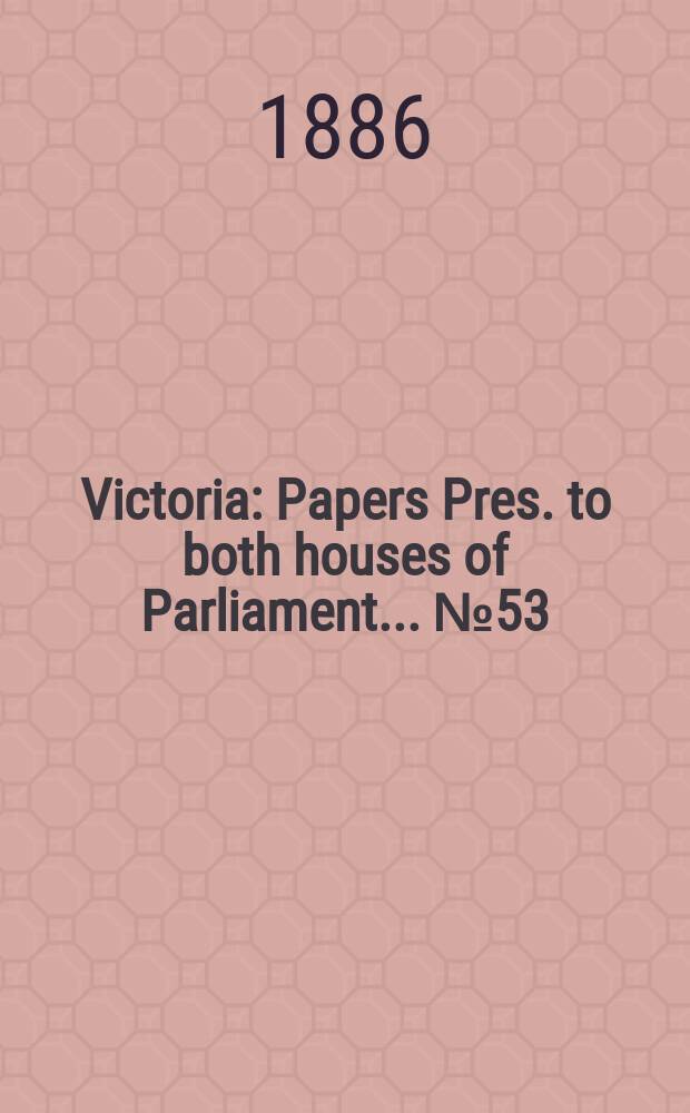 Victoria : [Papers] Pres. to both houses of Parliament... №53 : (Population)