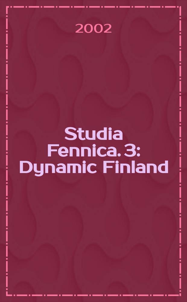 Studia Fennica. 3 : Dynamic Finland