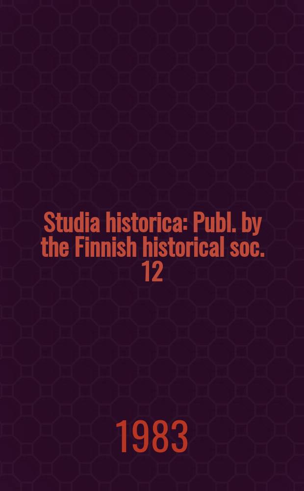Studia historica : Publ. by the Finnish historical soc. 12 : (Miscellanea)