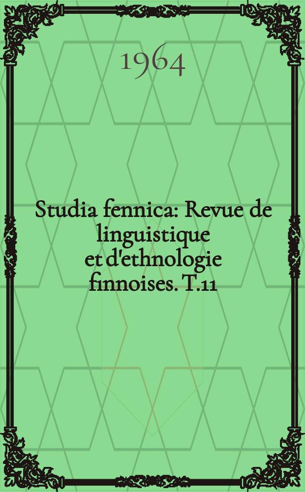 Studia fennica : Revue de linguistique et d'ethnologie finnoises. T.11 : 1963