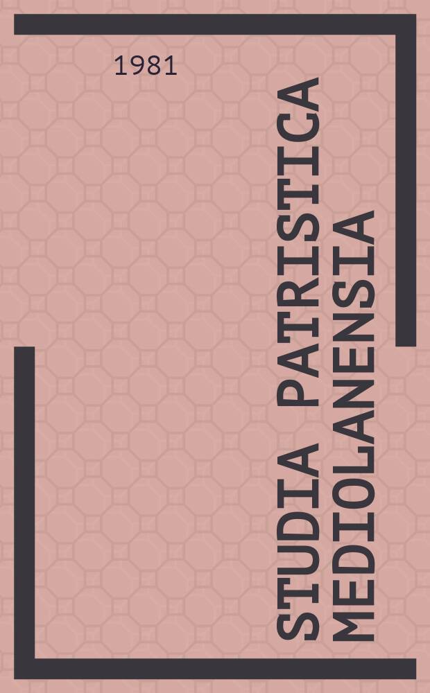 Studia patristica Mediolanensia : Pubbl. della Univ. cattolica del Sacro Cuore. 11 : Cento anni di bibliografia ambrosiana (1874-1974)