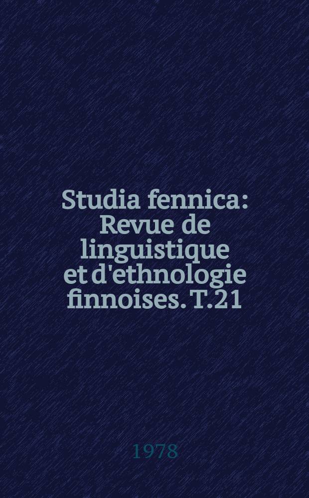 Studia fennica : Revue de linguistique et d'ethnologie finnoises. T.21 : Bibliografia