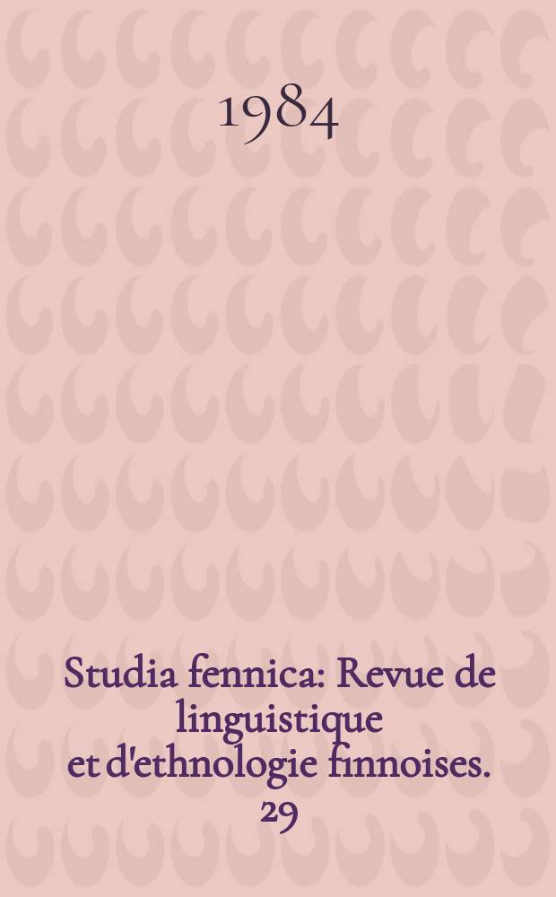 Studia fennica : Revue de linguistique et d'ethnologie finnoises. 29 : Folklore & folklife research in Finland