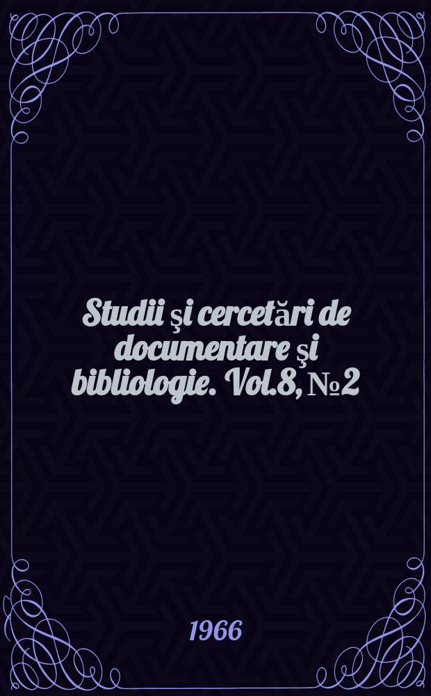 Studii şi cercetări de documentare şi bibliologie. Vol.8, №2