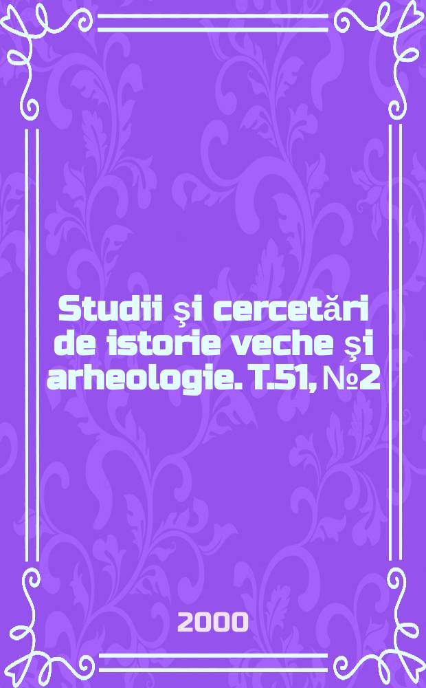 Studii şi cercetări de istorie veche şi arheologie. T.51, №2