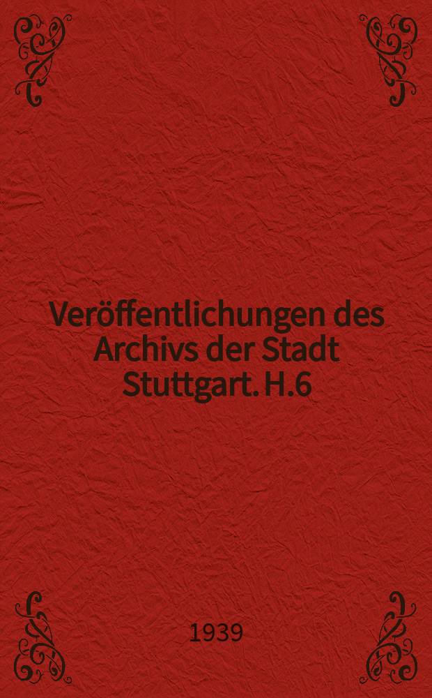 Veröffentlichungen des Archivs der Stadt Stuttgart. H.6 : Wilhelm Raabes Stuttgarter Jahre im Spiegel seiner Dichtung