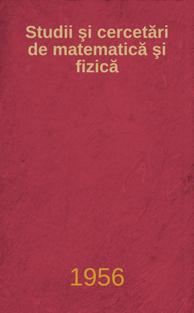 Studii şi cercetări de matematică şi fizică