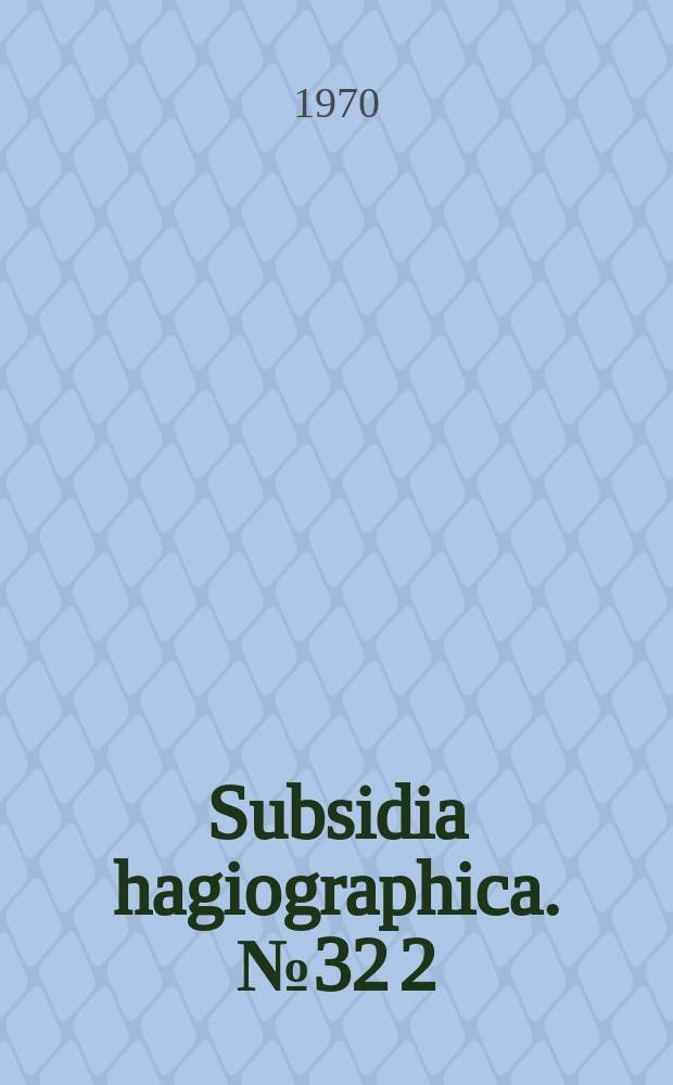 Subsidia hagiographica. №32 [2] : La vie ancienne de S. Sym&eacute;on Stylite le jeune (521 - 592)