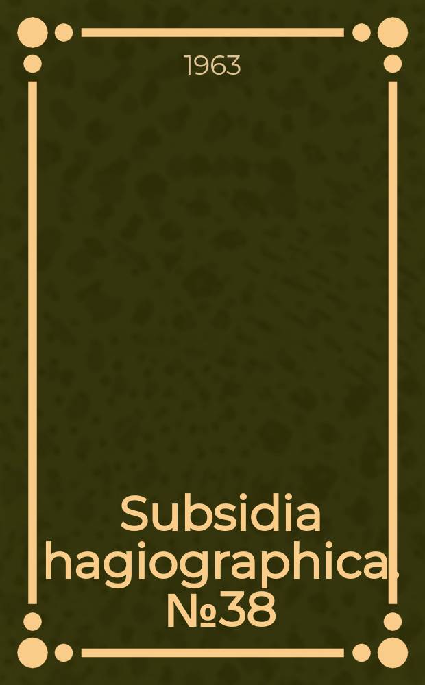 Subsidia hagiographica. №38 : Inédits byzantins d'Ochrida, Candie et Moscou
