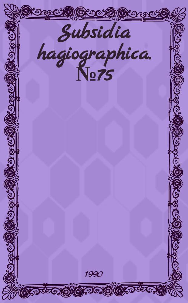 Subsidia hagiographica. №75 : La passion inédite de S. Athénogène de Pédachthoé en Cappadoce