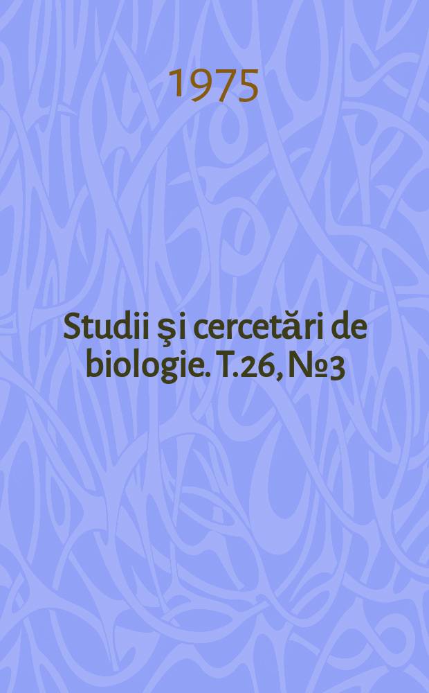 Studii şi cercetări de biologie. T.26, №3