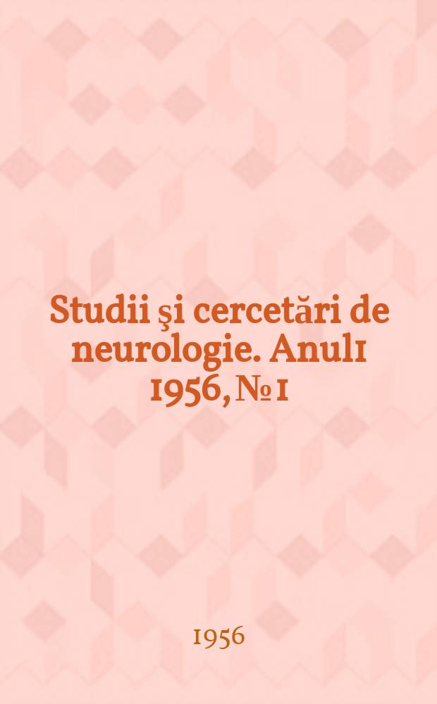 Studii şi cercetări de neurologie. Anul1 1956, №1