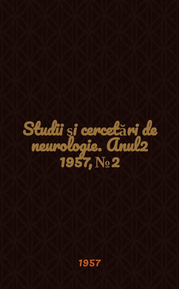 Studii şi cercetări de neurologie. Anul2 1957, №2