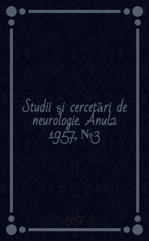 Studii şi cercetări de neurologie. Anul2 1957, №3