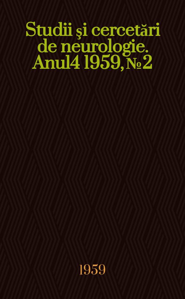 Studii şi cercetări de neurologie. Anul4 1959, №2