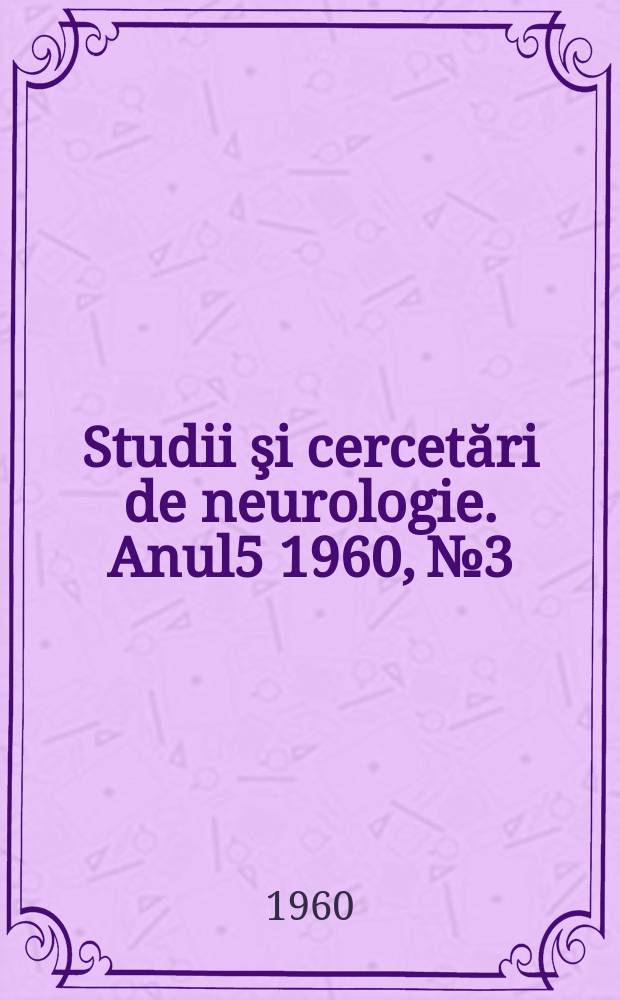 Studii şi cercetări de neurologie. Anul5 1960, №3