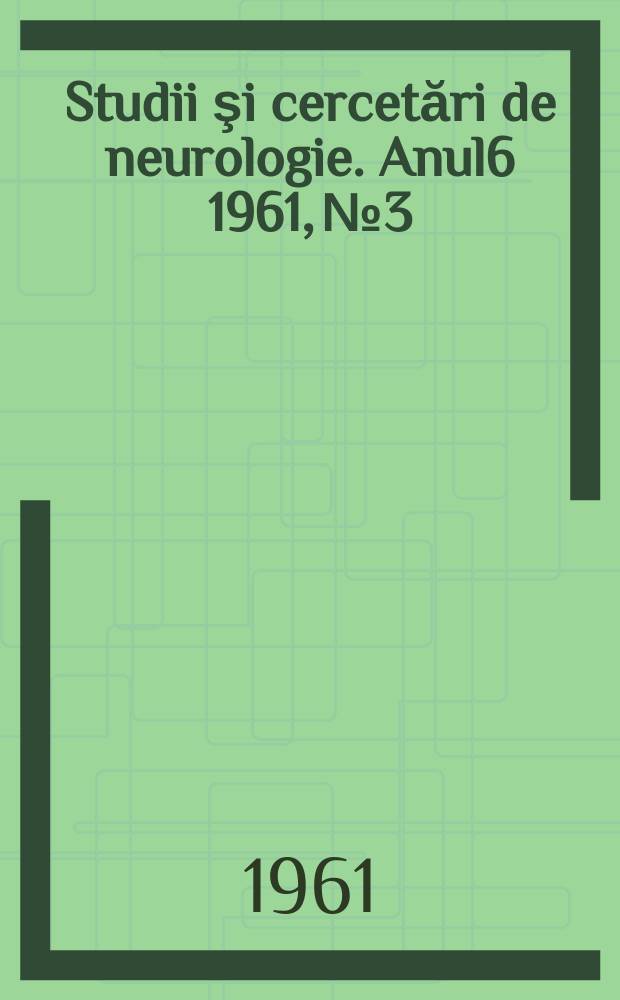 Studii şi cercetări de neurologie. Anul6 1961, №3