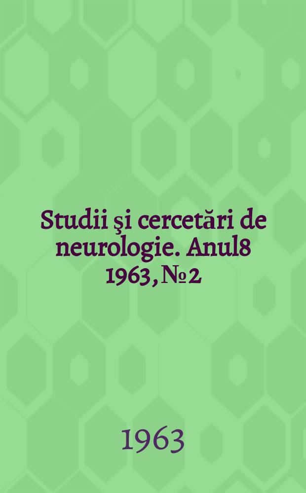 Studii şi cercetări de neurologie. Anul8 1963, №2