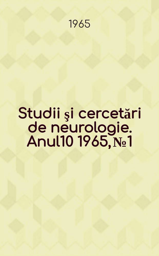 Studii şi cercetări de neurologie. Anul10 1965, №1