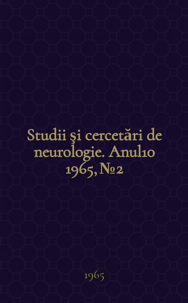 Studii şi cercetări de neurologie. Anul10 1965, №2