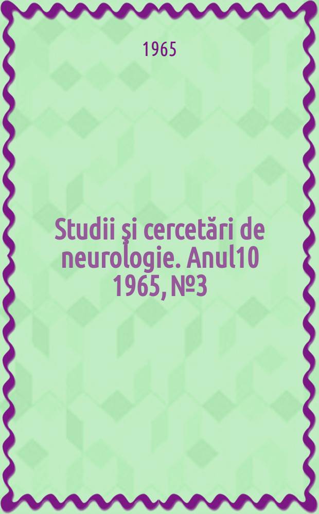 Studii şi cercetări de neurologie. Anul10 1965, №3