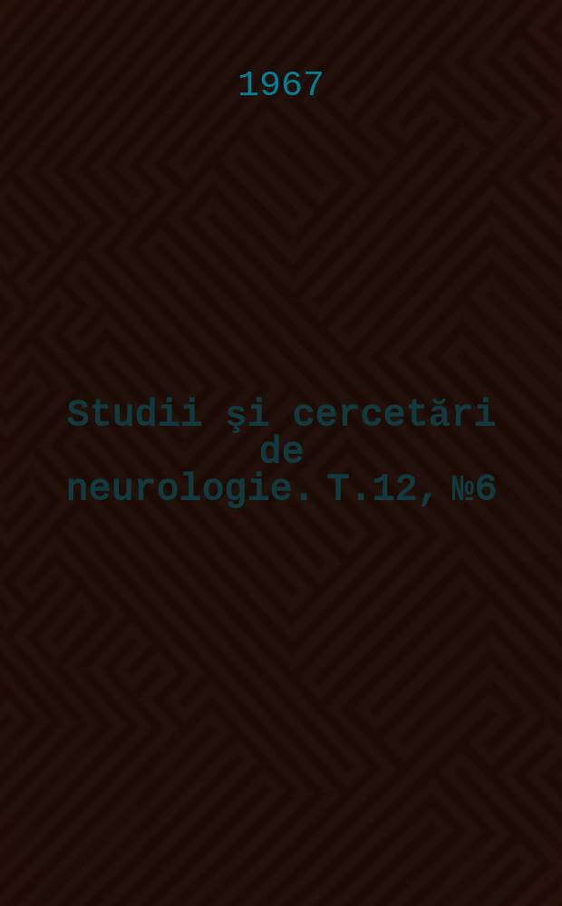 Studii şi cercetări de neurologie. T.12, №6