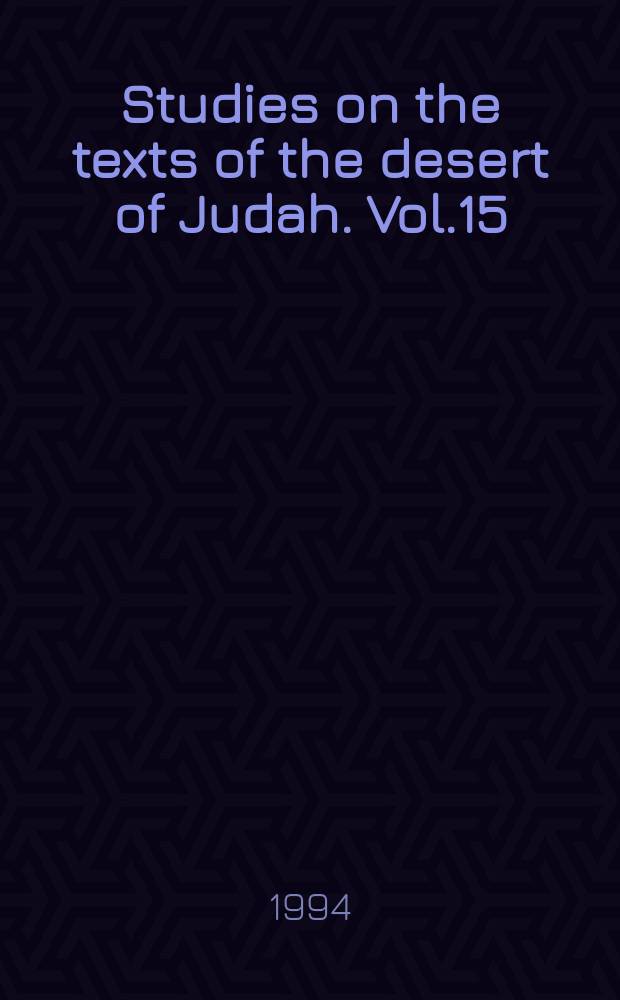 Studies on the texts of the desert of Judah. Vol.15 : New Qumran texts and studies