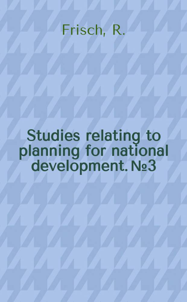 Studies relating to planning for national development. №3 : Planning for India: selected explorations in methodology