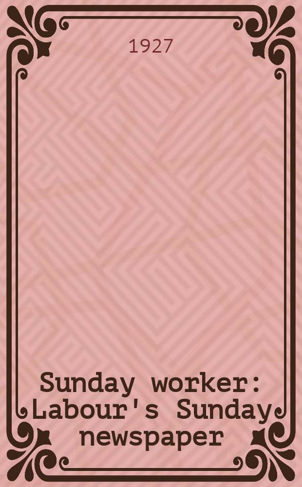 Sunday worker : Labour's Sunday newspaper