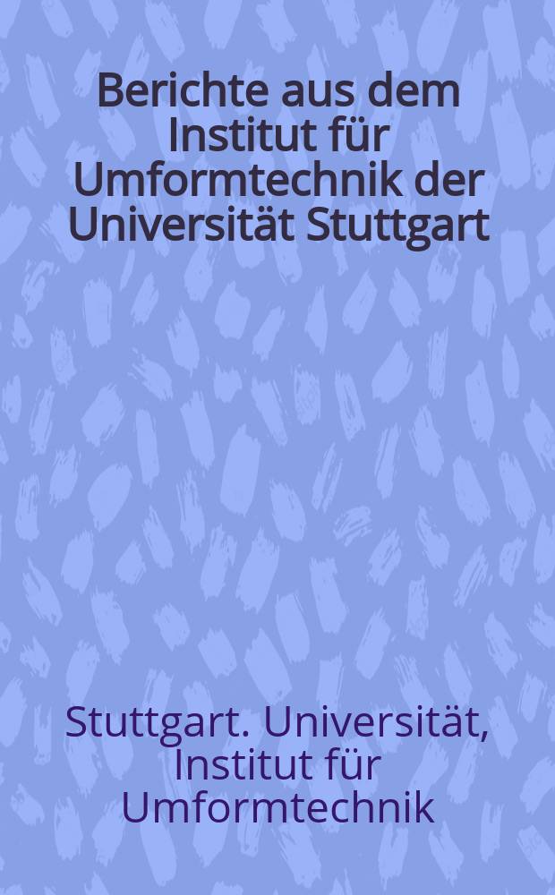 Berichte aus dem Institut für Umformtechnik der Universität Stuttgart