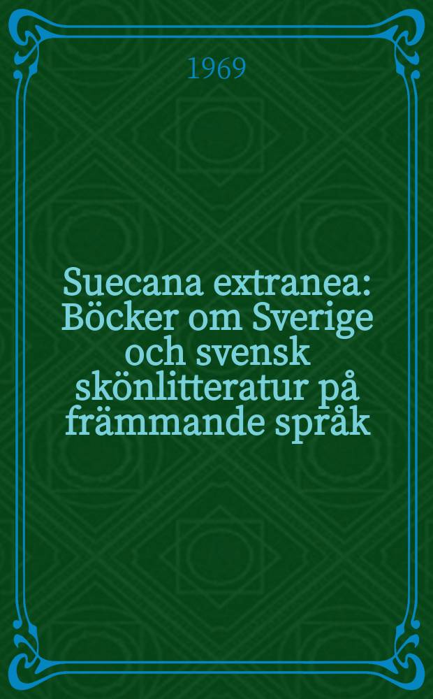 Suecana extranea : B&ouml;cker om Sverige och svensk sk&ouml;nlitteratur p&aring; fr&auml;mmande spr&aring;k