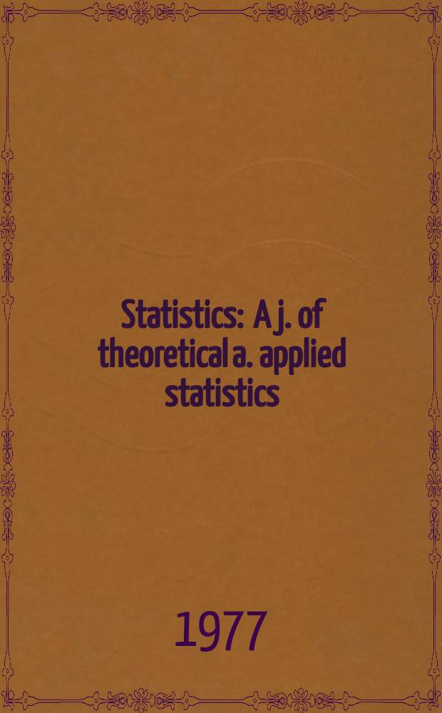 Statistics : A j. of theoretical a. applied statistics : Form. a. ser. of Mathematische Operationsforschung u. Statistik