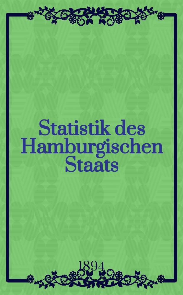 Statistik des Hamburgischen Staats : Zusgest. vom statist. Bureau der Deputation f&uuml;r directe Steuern. H.16 : Die Volksz&auml;hlung vom 1. Dezember 1890
