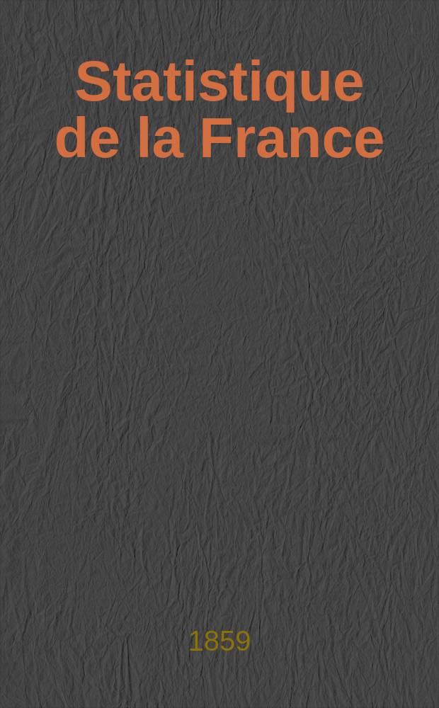 Statistique de la France : Publ. par le ministre des travaux publics, de l'agriculture et du commerce. T.9 : (Résultats du dénombrement de la population en 1856)