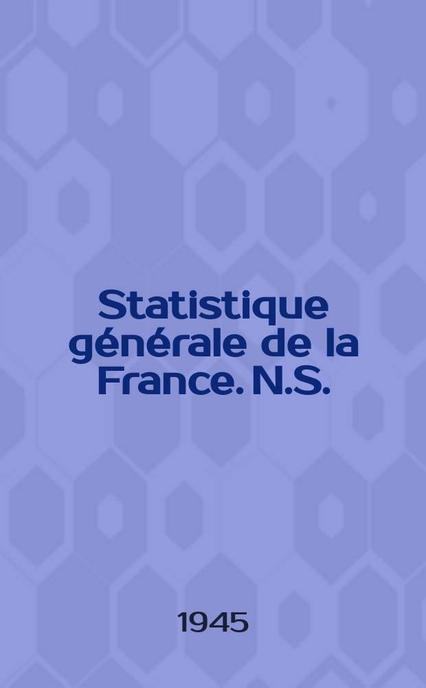 Statistique [générale] de la France. N.S. : Statistique du mouvement de la population