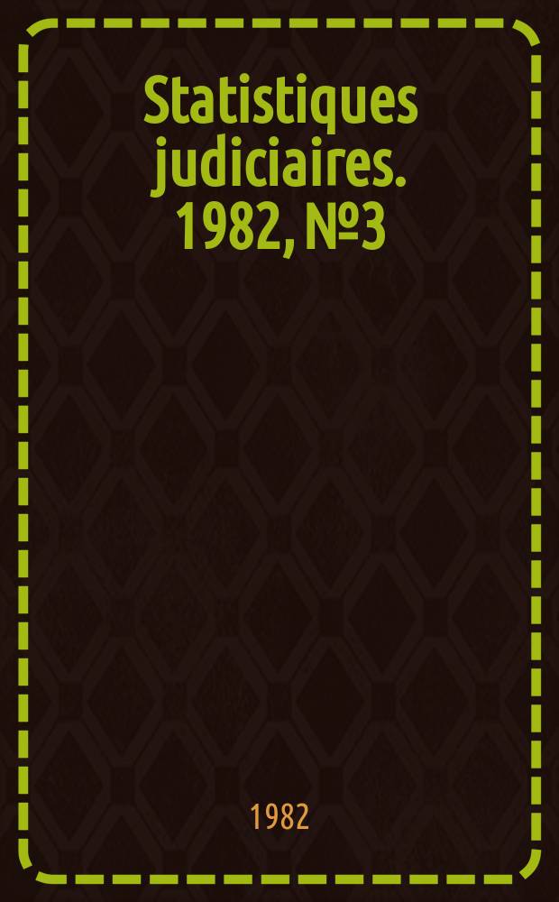 Statistiques judiciaires. 1982, №3 : (Tribunaux correctionnels