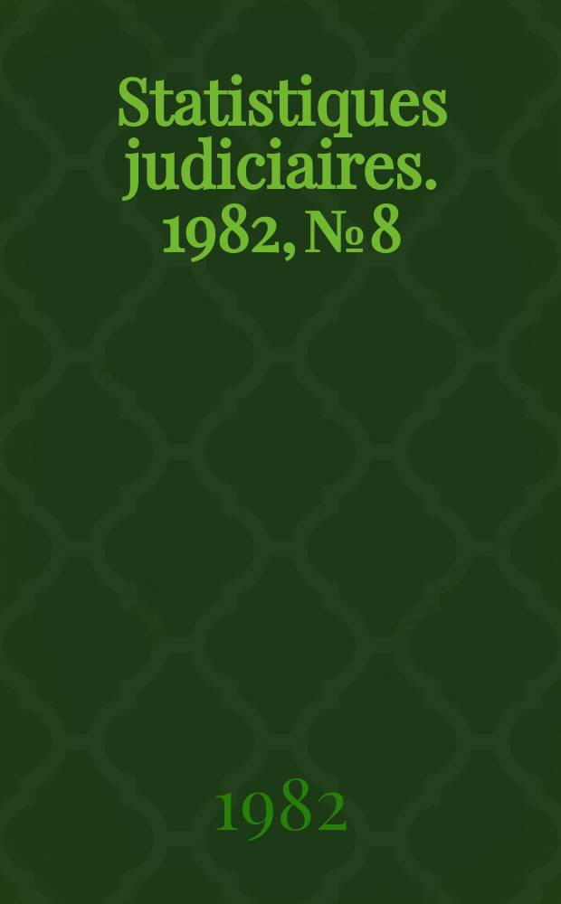 Statistiques judiciaires. 1982, №8 : (Statistiques diverses