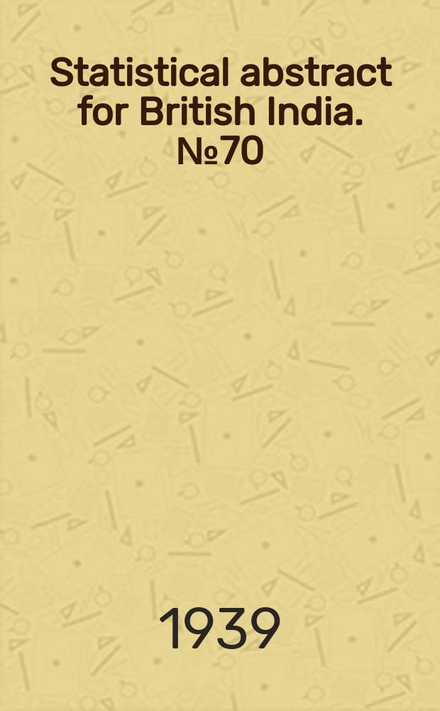Statistical abstract for British India. №70 (N.S.№15) : ... from 1927-28 to 1936-37
