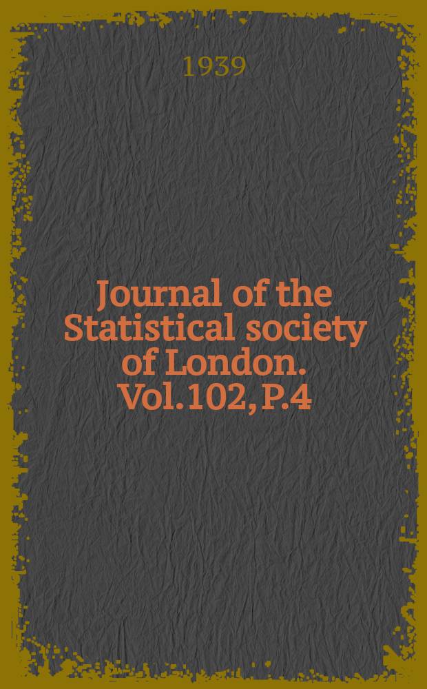 Journal of the Statistical society of London. Vol.102, P.4