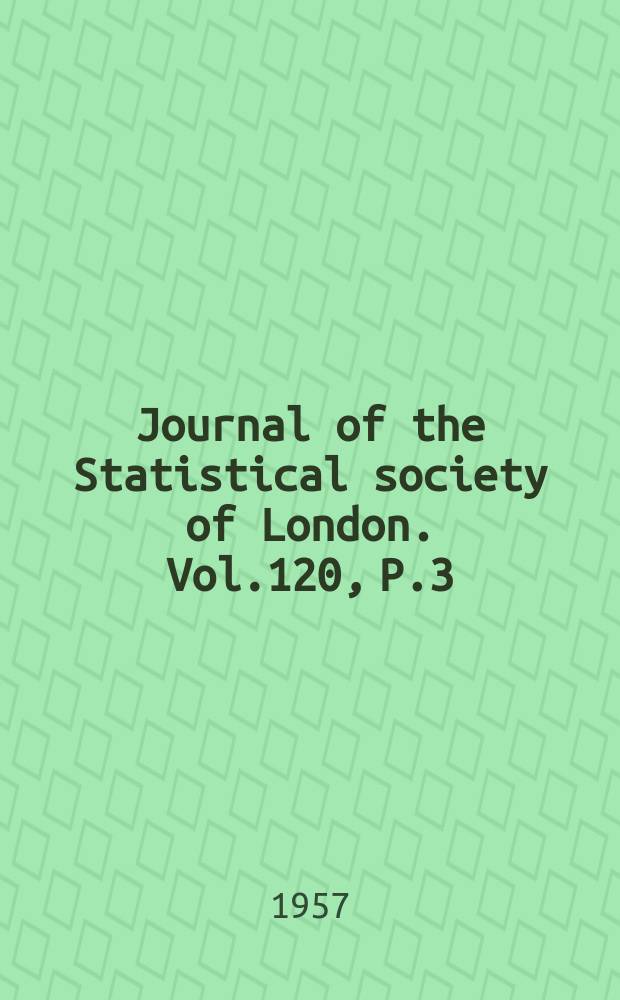 Journal of the Statistical society of London. Vol.120, P.3