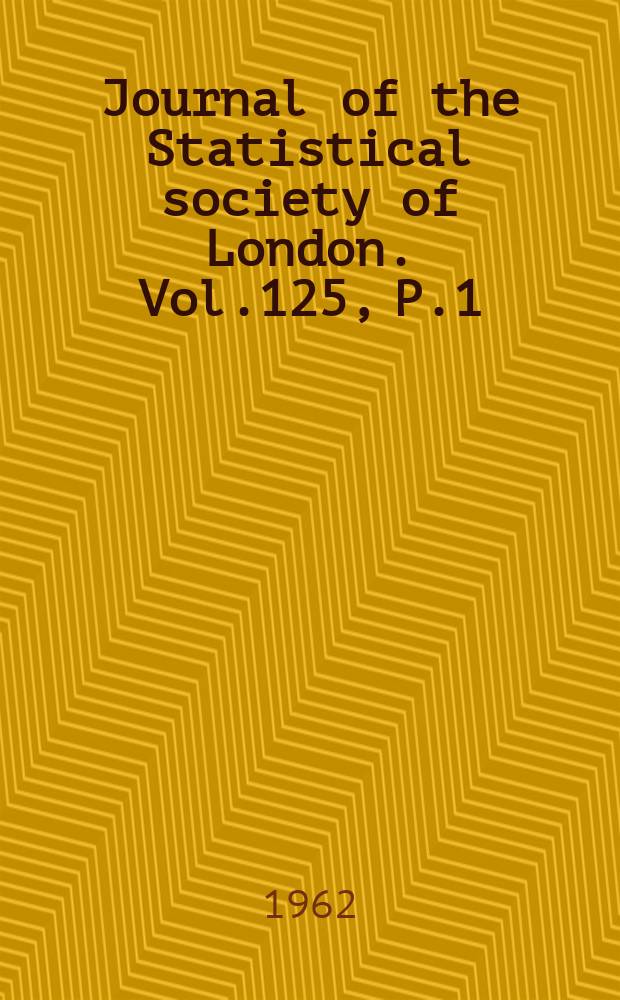 Journal of the Statistical society of London. Vol.125, P.1