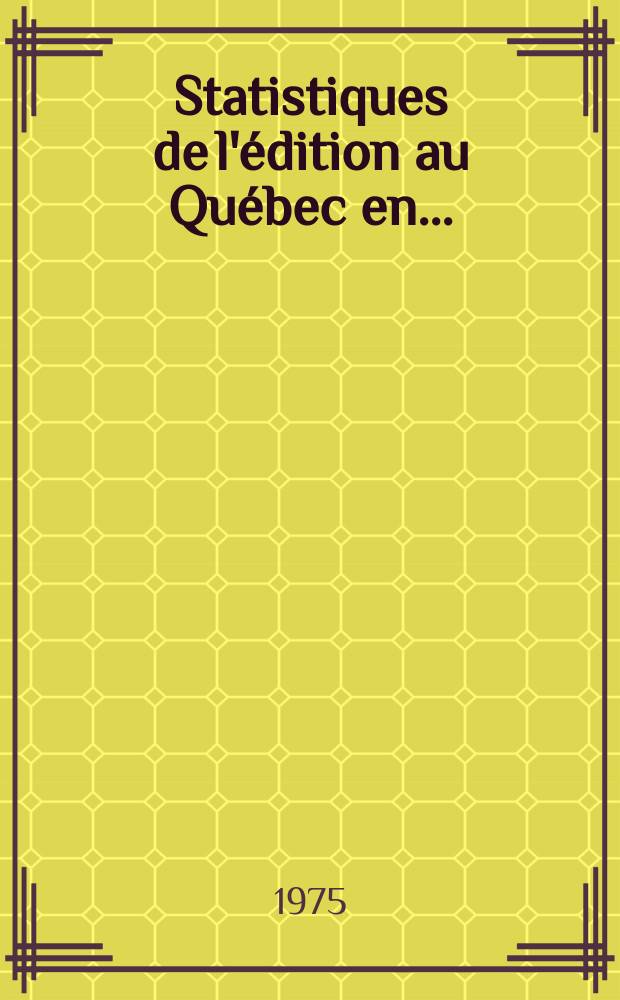 Statistiques de l'édition au Québec en ... : № spéc. du Bull. de la Bibl. nat. du Québec