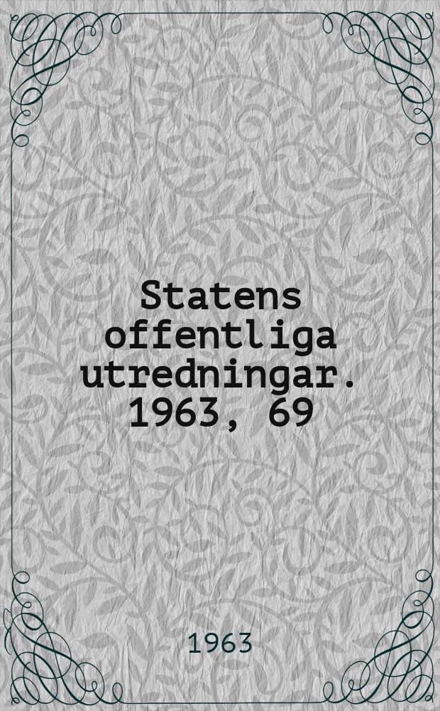 Statens offentliga utredningar. 1963, 69 : Lokalisering av statlig verksamhet