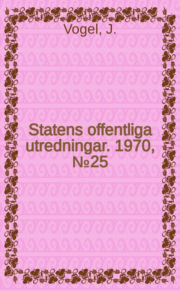 Statens offentliga utredningar. 1970, №25 : Aspirationer, möjligheter och skattemoral