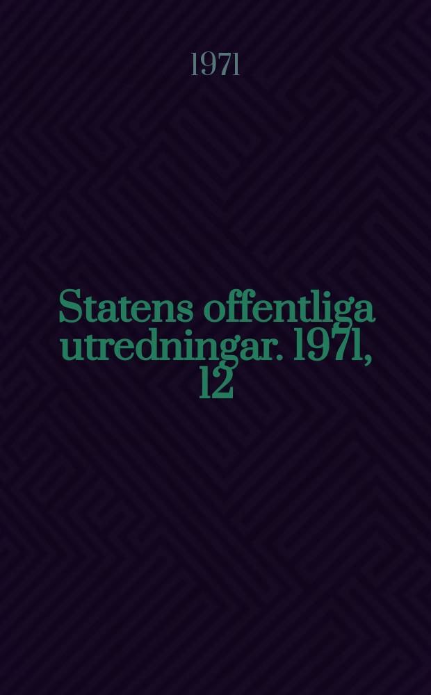 Statens offentliga utredningar. 1971, 12 : (Miljövärden i Sverige under 70-talet)