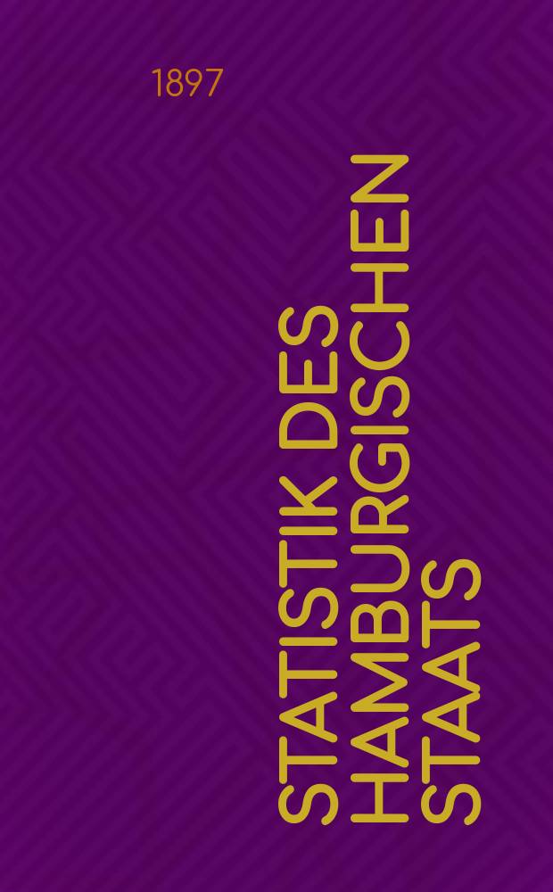 Statistik des Hamburgischen Staats : Zusgest. vom statist. Bureau der Deputation für directe Steuern. H.18[7] : Die Ergebnisse der Berufs- und Gewerbezählung vom 14. Juni 1895 im Hamburgischen Staate