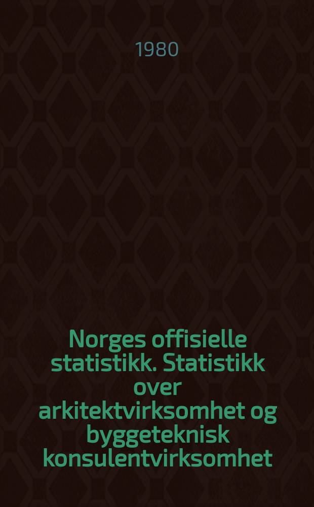 Norges offisielle statistikk. Statistikk over arkitektvirksomhet og byggeteknisk konsulentvirksomhet