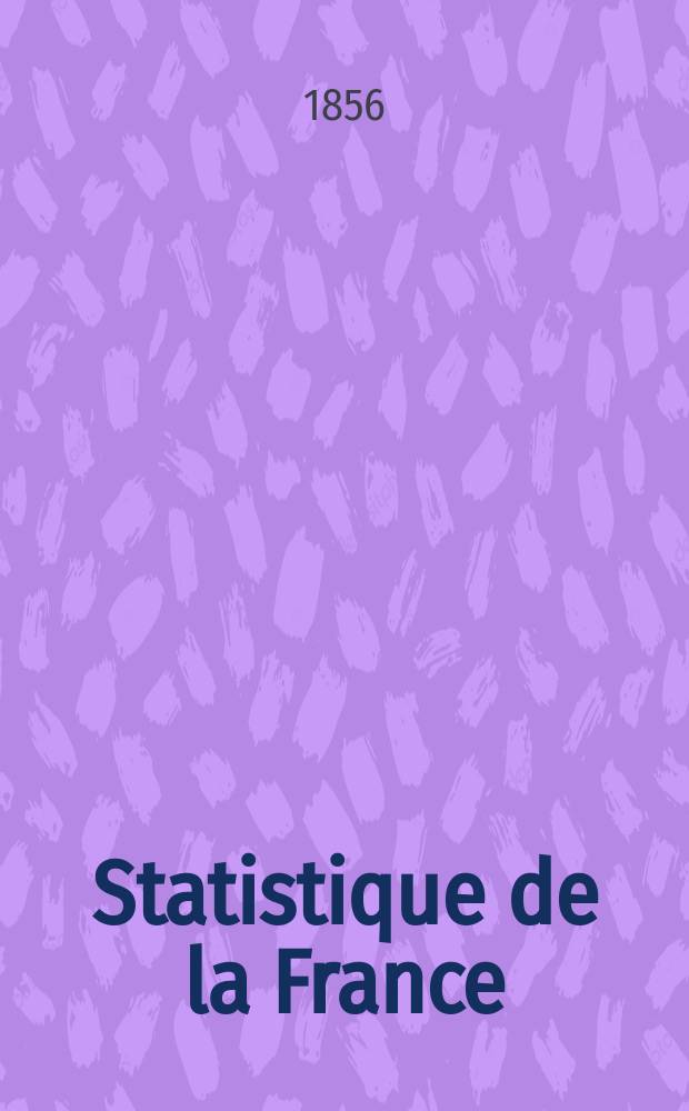 Statistique de la France : Publ. par le ministre des travaux publics, de l'agriculture et du commerce. T.3, (P.1 : Mouvement de la population en 1851, 1852 et 1853)